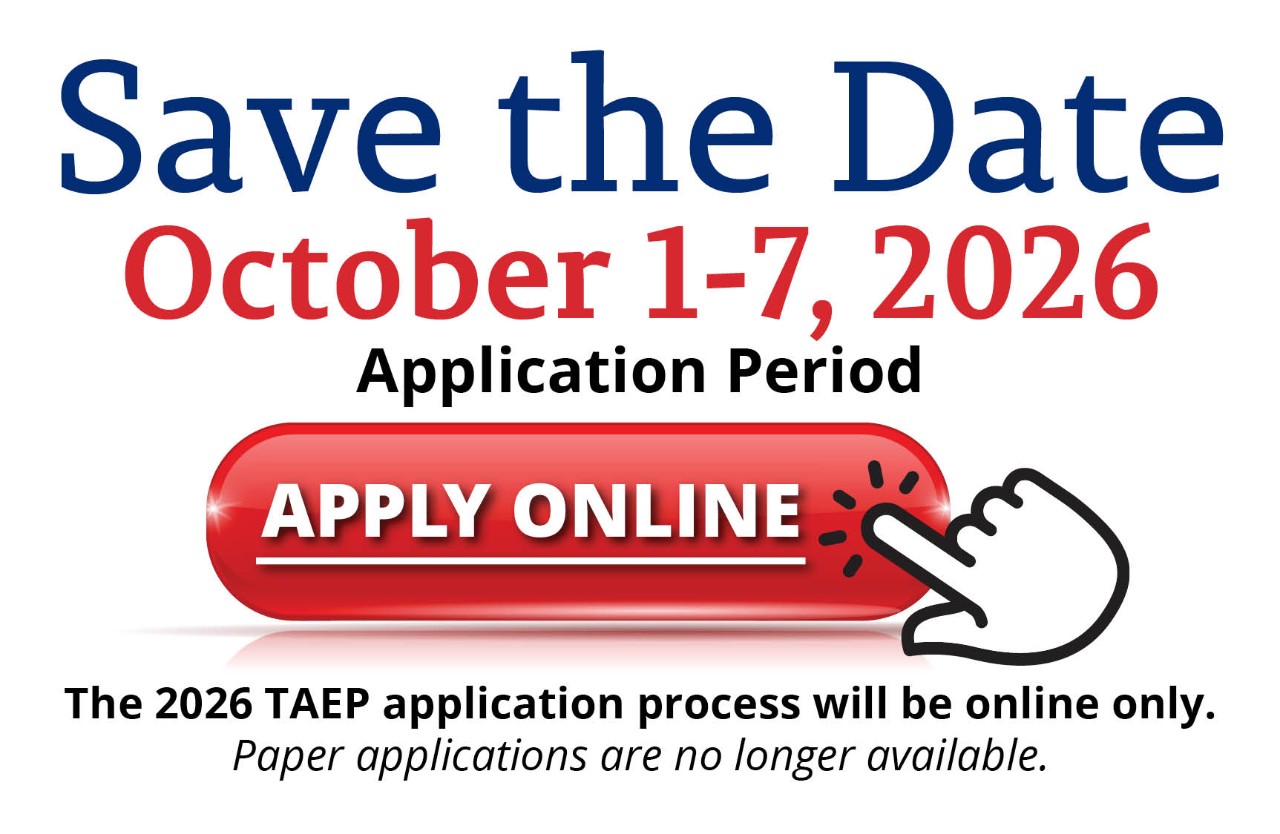 2026 TAEP Save the Date Art Save the Date TAEP Applications Open October 1-7, 2026 Apply Online Only